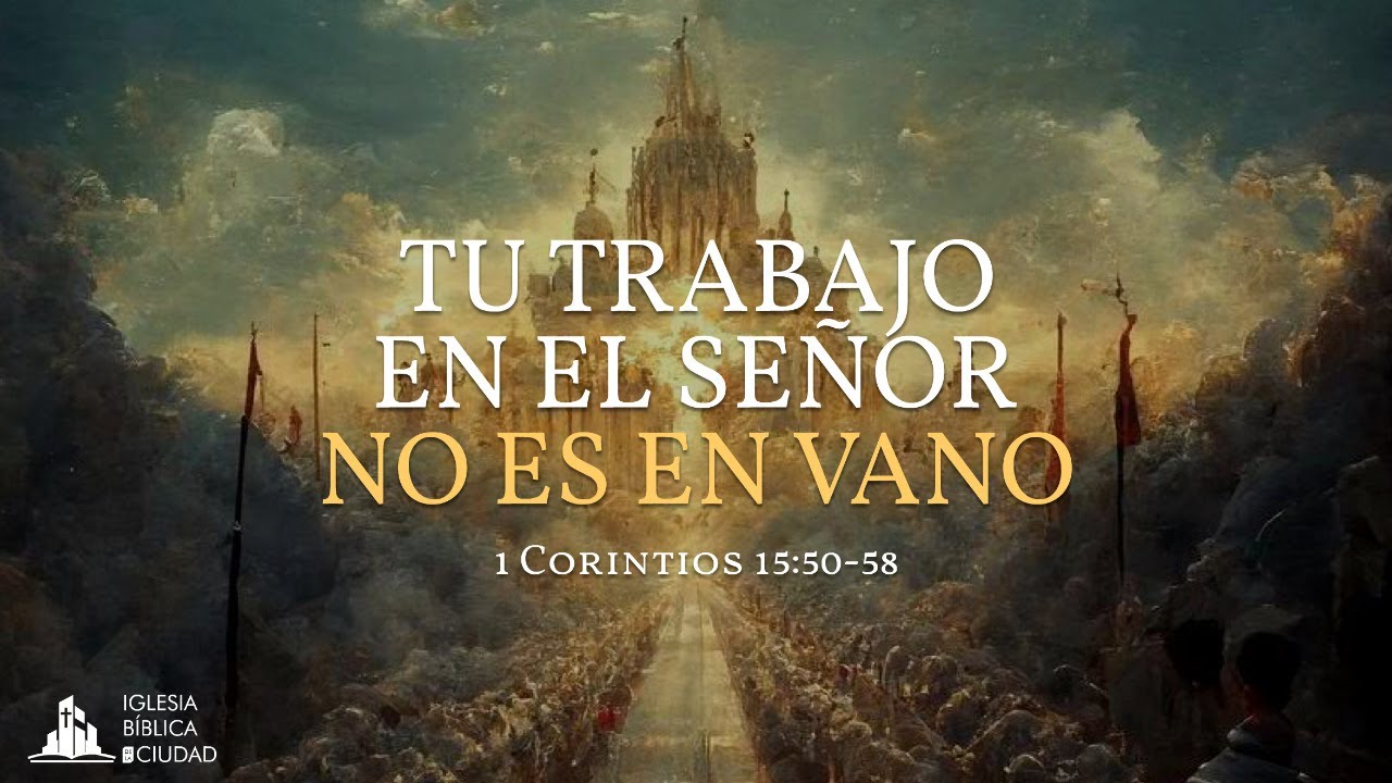 1 corintios 1558 el significado de su trabajo en el señor no es en vano