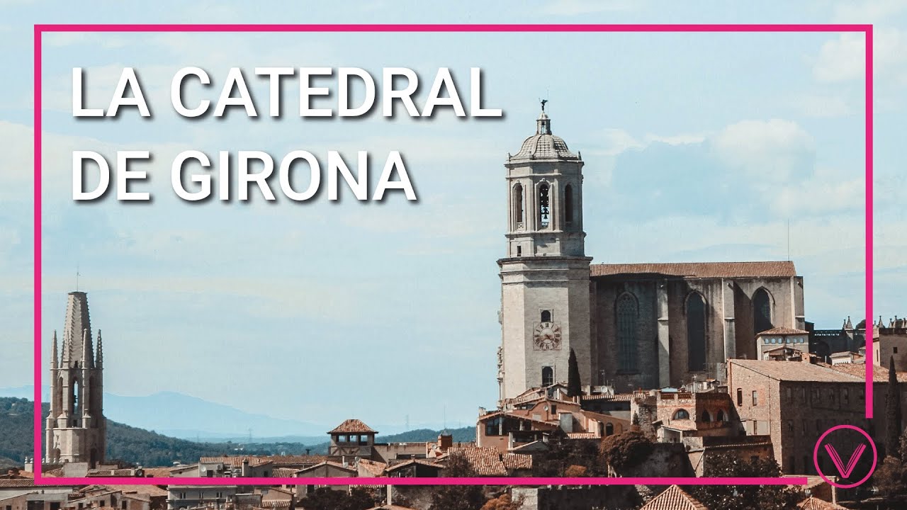catedral de santa maría de girona
